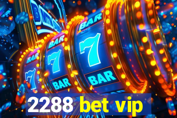 2288 bet vip